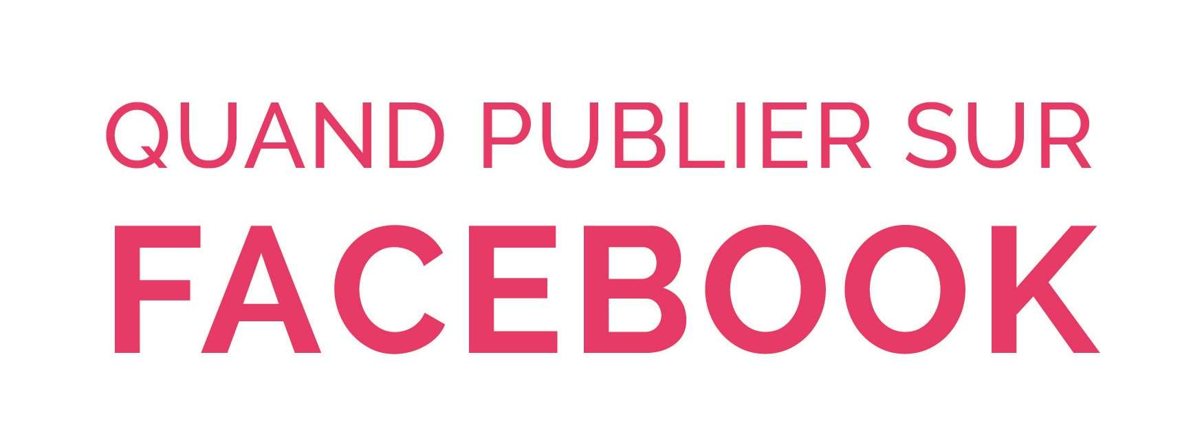 Quand publier sur Facebook ?